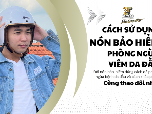 ĐỘI NÓN BẢO HIỂM ĐÚNG CÁCH ĐỂ PHÒNG NGỪA BỆNH DA ĐẦU